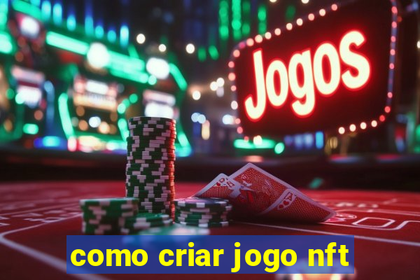 como criar jogo nft